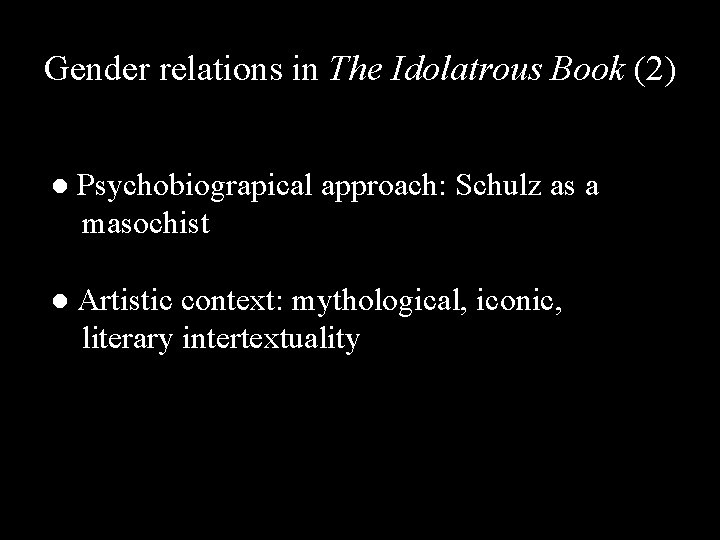 Gender relations in The Idolatrous Book (2) ● Psychobiograpical approach: Schulz as a masochist
