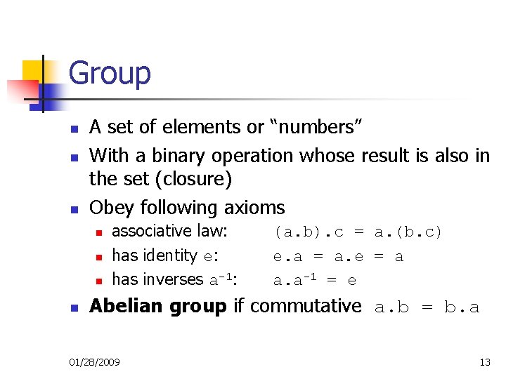 Group n n n A set of elements or “numbers” With a binary operation Group n n n A set of elements or “numbers” With a binary operation