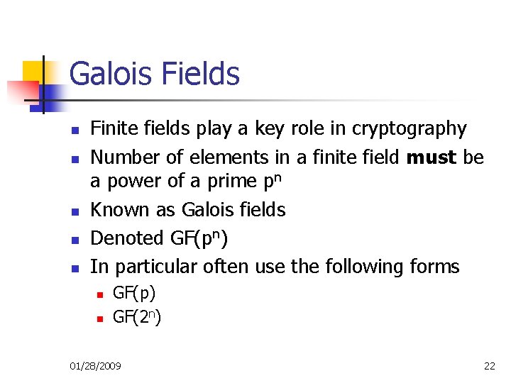 Galois Fields n n n Finite fields play a key role in cryptography Number Galois Fields n n n Finite fields play a key role in cryptography Number