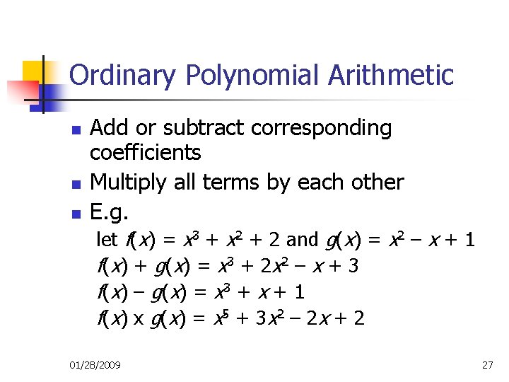 Ordinary Polynomial Arithmetic n n n Add or subtract corresponding coefficients Multiply all terms Ordinary Polynomial Arithmetic n n n Add or subtract corresponding coefficients Multiply all terms