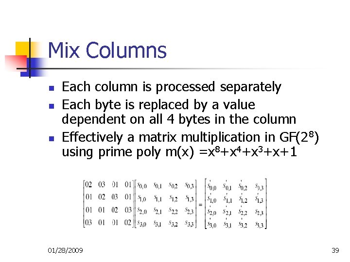 Mix Columns n n n Each column is processed separately Each byte is replaced Mix Columns n n n Each column is processed separately Each byte is replaced