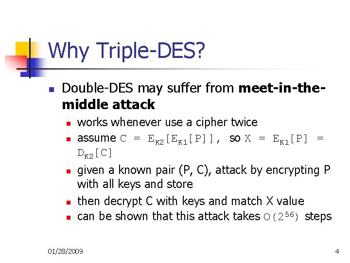 Why Triple-DES? n Double-DES may suffer from meet-in-themiddle attack n n n works whenever Why Triple-DES? n Double-DES may suffer from meet-in-themiddle attack n n n works whenever