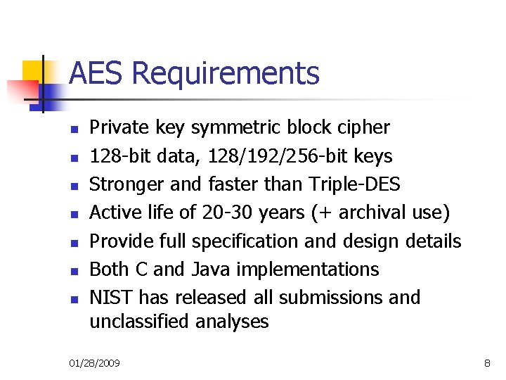 AES Requirements n n n n Private key symmetric block cipher 128 -bit data, AES Requirements n n n n Private key symmetric block cipher 128 -bit data,