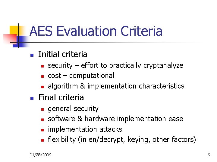 AES Evaluation Criteria n Initial criteria n n security – effort to practically cryptanalyze AES Evaluation Criteria n Initial criteria n n security – effort to practically cryptanalyze