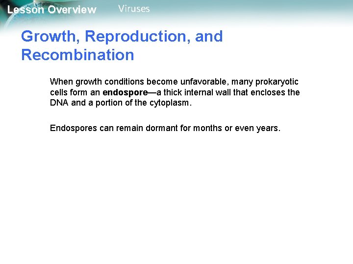 Lesson Overview Viruses Growth, Reproduction, and Recombination When growth conditions become unfavorable, many prokaryotic