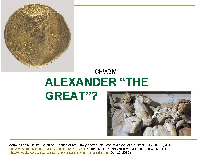 CHW 3 M ALEXANDER “THE GREAT”? Metropolitan Museum, Heilbrunn Timeline of Art History, Stater