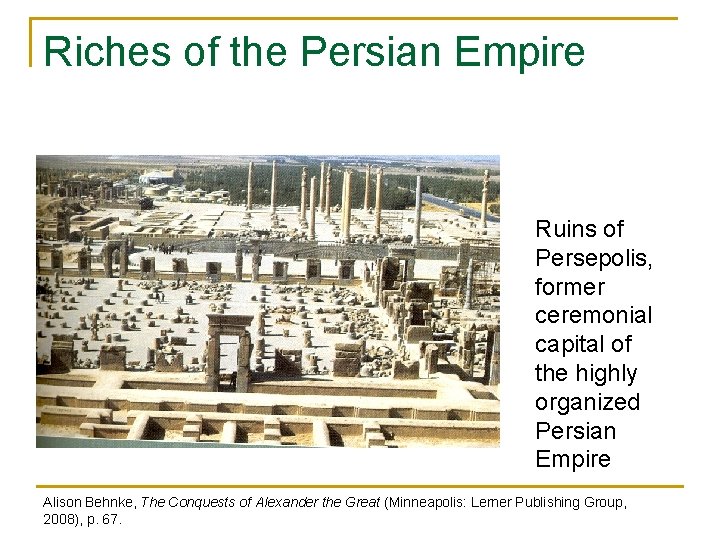 Riches of the Persian Empire Ruins of Persepolis, former ceremonial capital of the highly