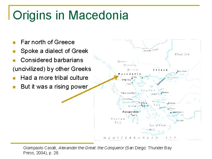 Origins in Macedonia Far north of Greece n Spoke a dialect of Greek n