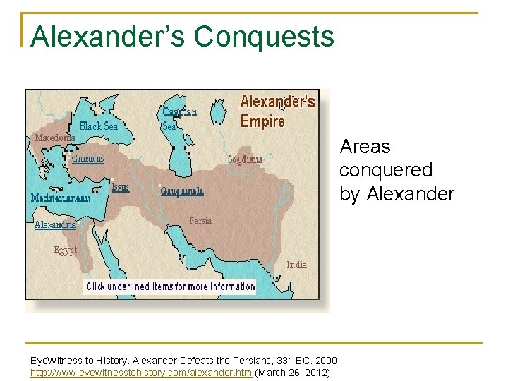 Alexander’s Conquests Areas conquered by Alexander Eye. Witness to History. Alexander Defeats the Persians,