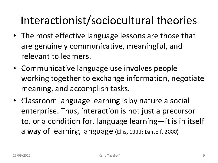 Interactionist/sociocultural theories • The most effective language lessons are those that are genuinely communicative,