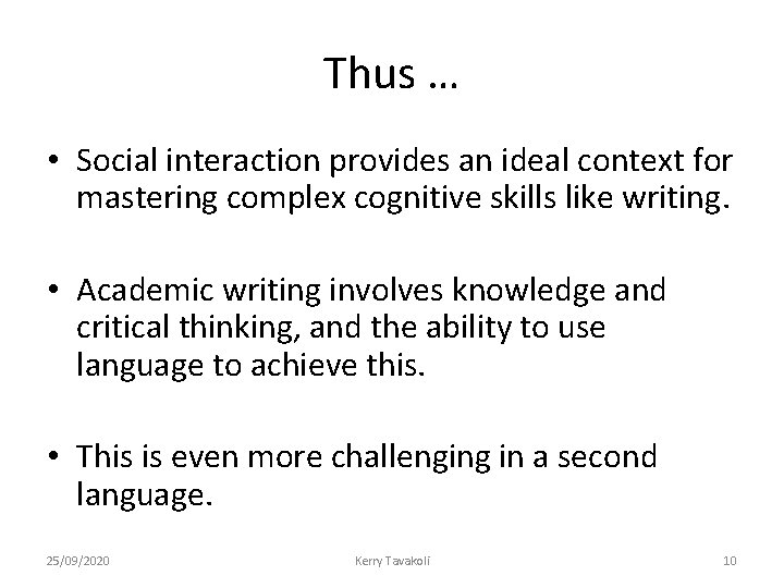 Thus … • Social interaction provides an ideal context for mastering complex cognitive skills