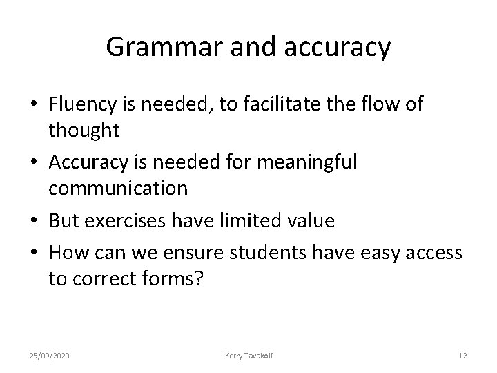 Grammar and accuracy • Fluency is needed, to facilitate the flow of thought •