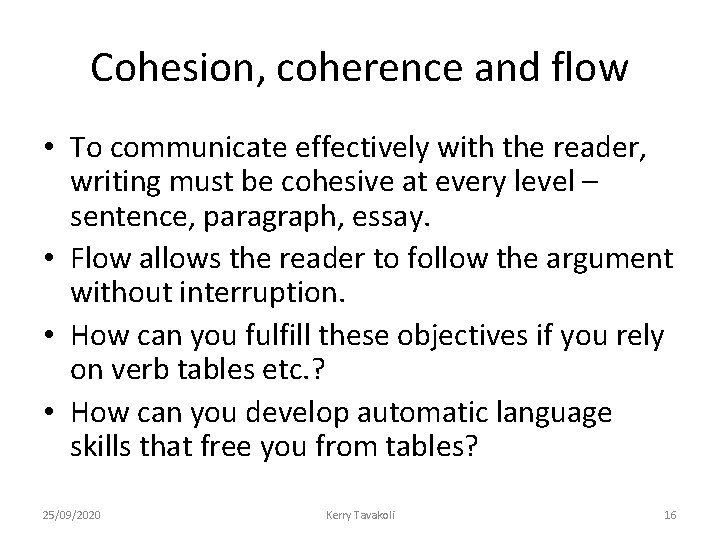 Cohesion, coherence and flow • To communicate effectively with the reader, writing must be