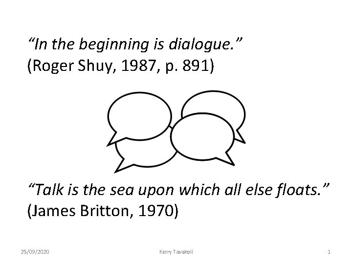 “In the beginning is dialogue. ” (Roger Shuy, 1987, p. 891) “Talk is the