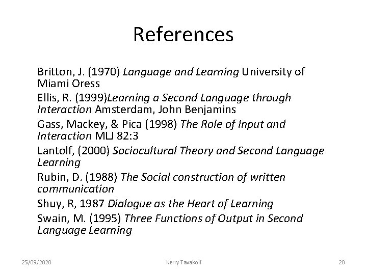 References Britton, J. (1970) Language and Learning University of Miami Oress Ellis, R. (1999)Learning