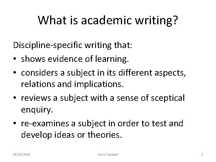 What is academic writing? Discipline-specific writing that: • shows evidence of learning. • considers