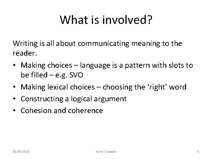 What is involved? Writing is all about communicating meaning to the reader. • Making