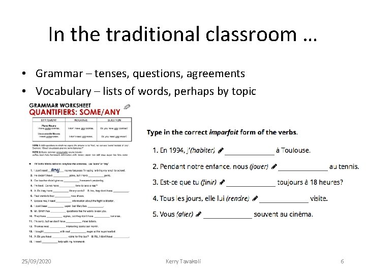 In the traditional classroom … • Grammar – tenses, questions, agreements • Vocabulary –