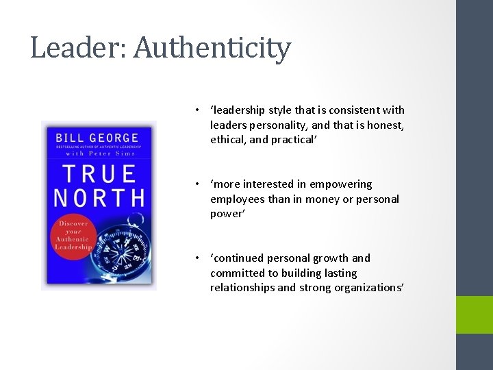 Leader: Authenticity • ‘leadership style that is consistent with leaders personality, and that is