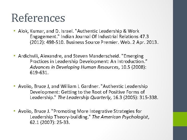 References • Alok, Kumar, and D. Israel. "Authentic Leadership & Work Engagement. " Indian