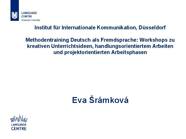 Institut für Internationale Kommunikation, Düsseldorf Methodentraining Deutsch als Fremdsprache: Workshops zu kreativen Unterrichtsideen, handlungsorientiertem