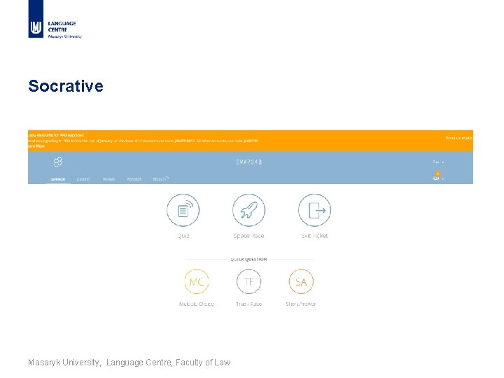 Socrative Masaryk University, Language Centre, Faculty of Law 