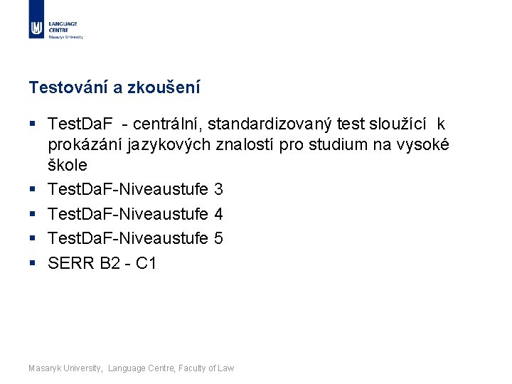 Testování a zkoušení § Test. Da. F - centrální, standardizovaný test sloužící k prokázání