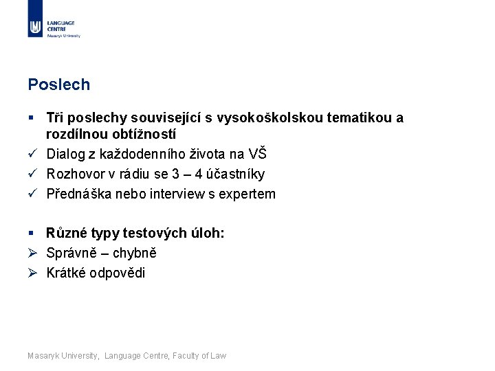 Poslech § Tři poslechy související s vysokoškolskou tematikou a rozdílnou obtížností ü Dialog z