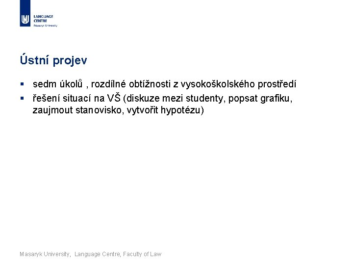 Ústní projev § sedm úkolů , rozdílné obtížnosti z vysokoškolského prostředí § řešení situací