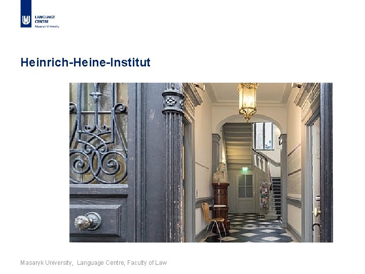 Heinrich-Heine-Institut Masaryk University, Language Centre, Faculty of Law 