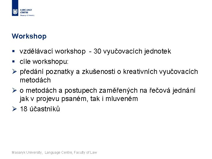 Workshop § vzdělávací workshop - 30 vyučovacích jednotek § cíle workshopu: Ø předání poznatky