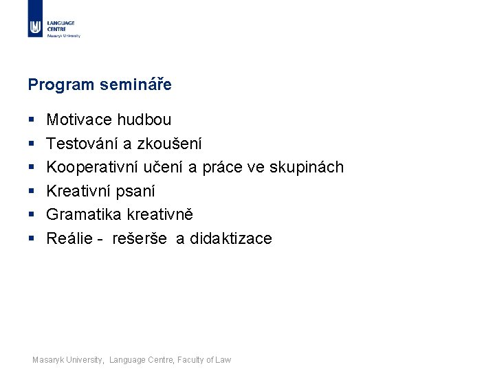 Program semináře § § § Motivace hudbou Testování a zkoušení Kooperativní učení a práce
