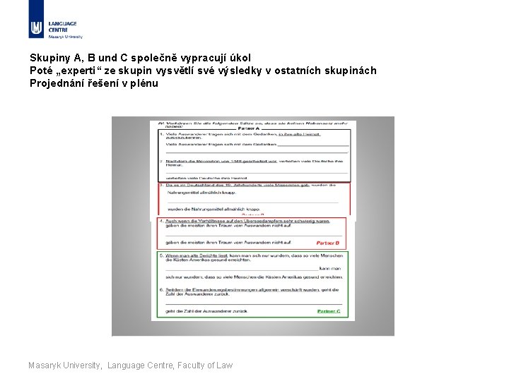 Skupiny A, B und C společně vypracují úkol Poté „experti“ ze skupin vysvětlí své