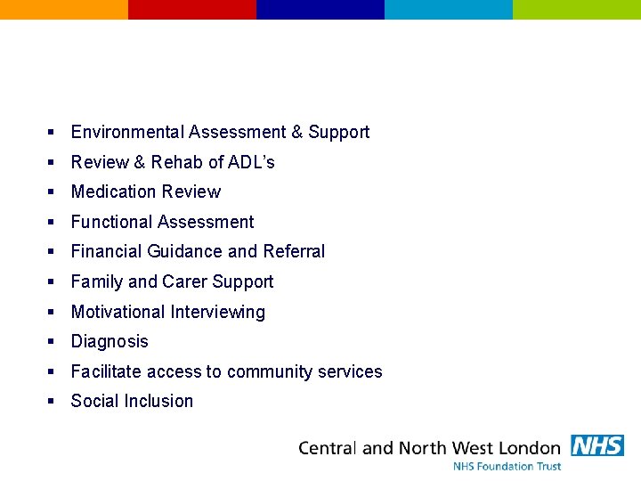 § Environmental Assessment & Support § Review & Rehab of ADL’s § Medication Review
