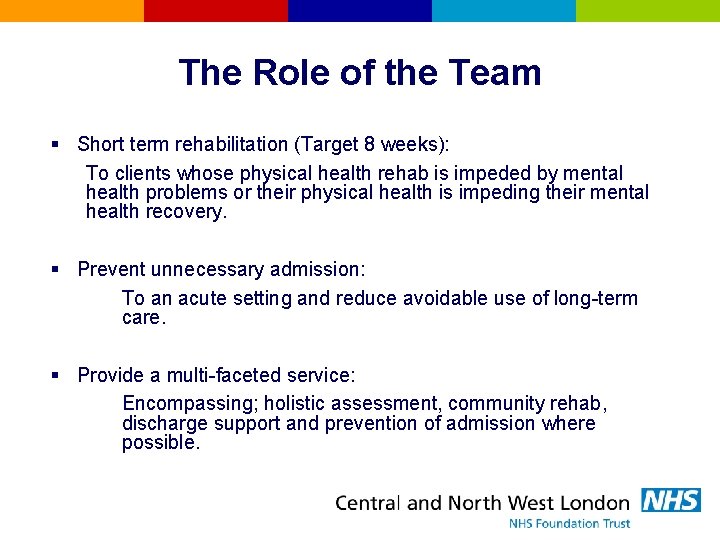 The Role of the Team § Short term rehabilitation (Target 8 weeks): To clients