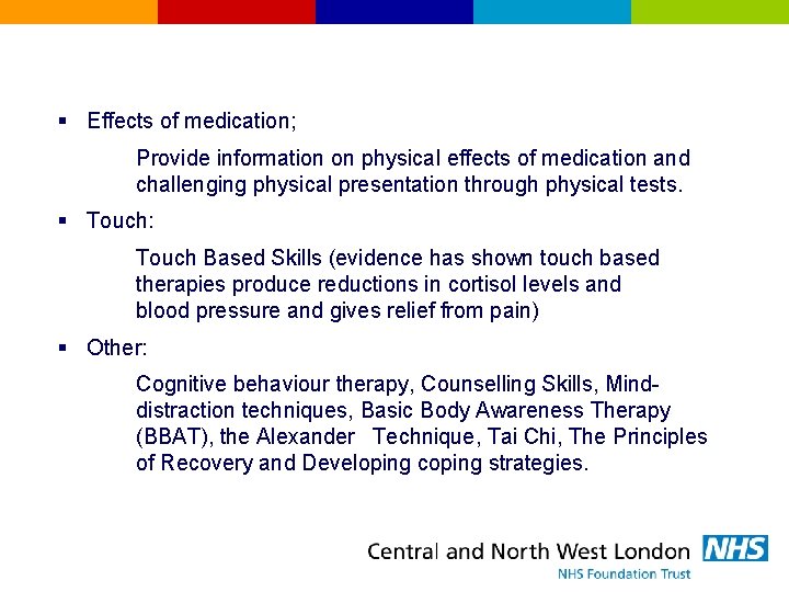 § Effects of medication; Provide information on physical effects of medication and challenging physical