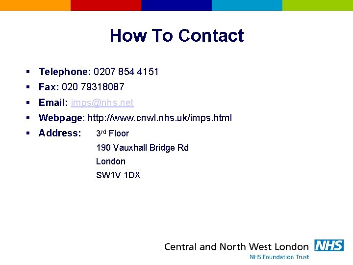 How To Contact § Telephone: 0207 854 4151 § Fax: 020 79318087 § Email: