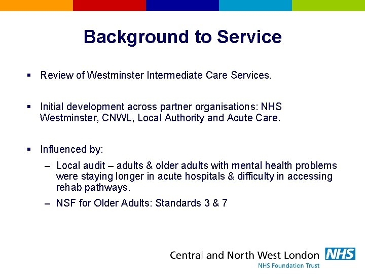 Background to Service § Review of Westminster Intermediate Care Services. § Initial development across