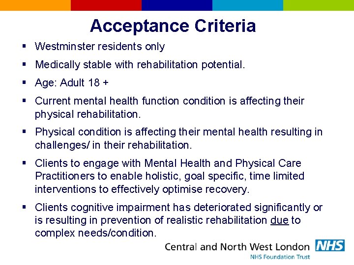 Acceptance Criteria § Westminster residents only § Medically stable with rehabilitation potential. § Age: