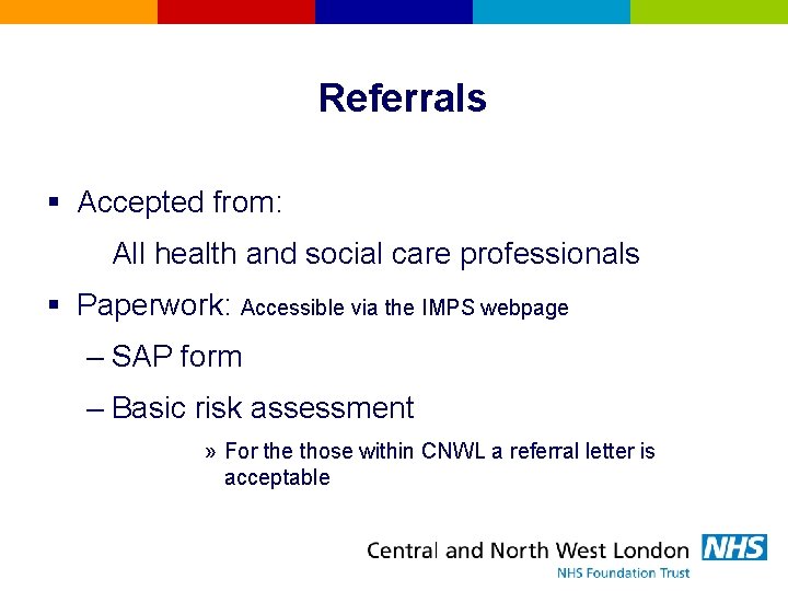Referrals § Accepted from: All health and social care professionals § Paperwork: Accessible via