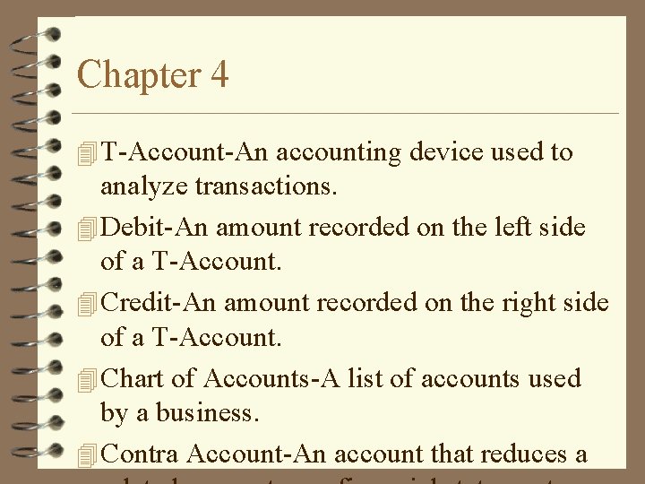 Chapter 4 4 T-Account-An accounting device used to analyze transactions. 4 Debit-An amount recorded