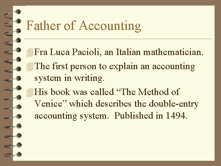 Father of Accounting 4 Fra Luca Pacioli, an Italian mathematician. 4 The first person