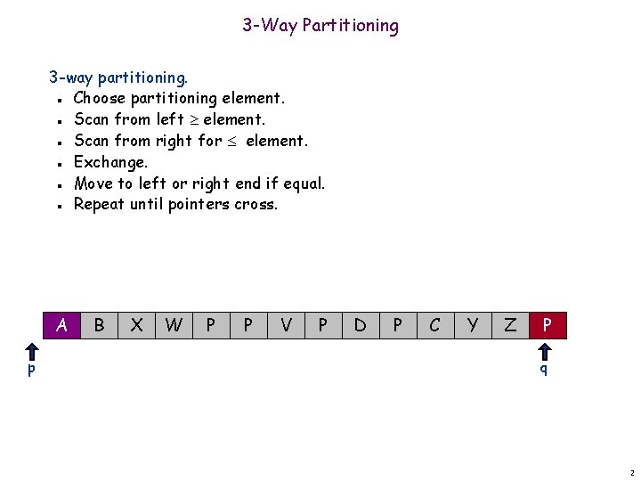 3 -Way Partitioning 3 -way partitioning. Choose partitioning element. Scan from left element. Scan