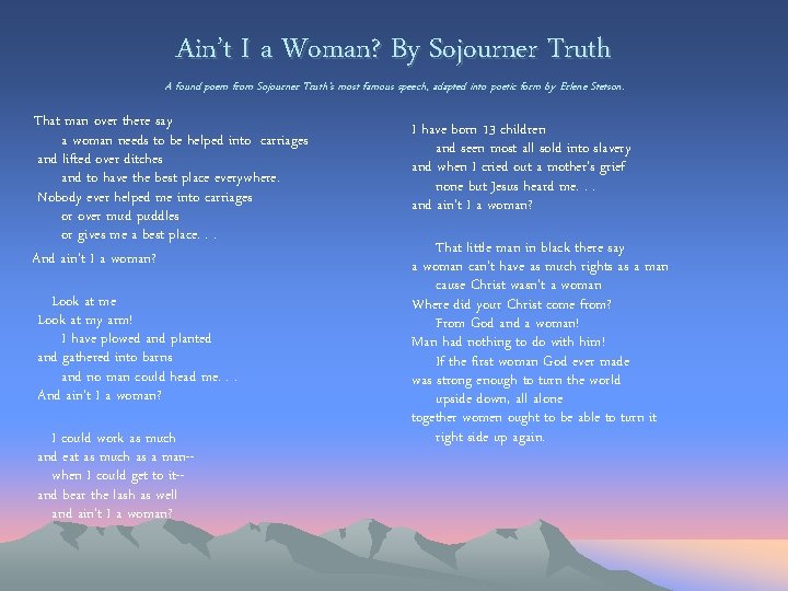 Ain’t I a Woman? By Sojourner Truth A found poem from Sojourner Truth's most Ain’t I a Woman? By Sojourner Truth A found poem from Sojourner Truth's most