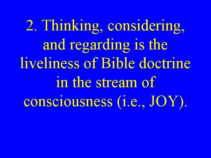 2. Thinking, considering, and regarding is the liveliness of Bible doctrine in the stream