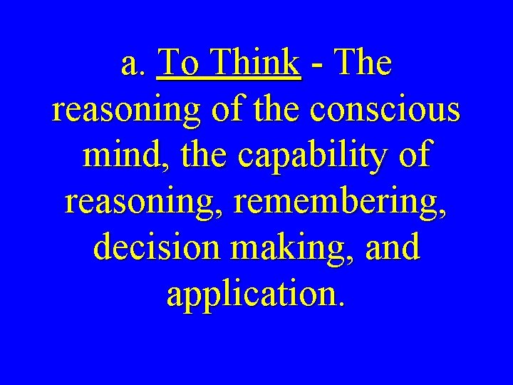 a. To Think - The reasoning of the conscious mind, the capability of reasoning,