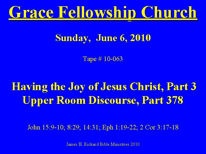 Grace Fellowship Church Sunday, June 6, 2010 Tape # 10 -063 Having the Joy