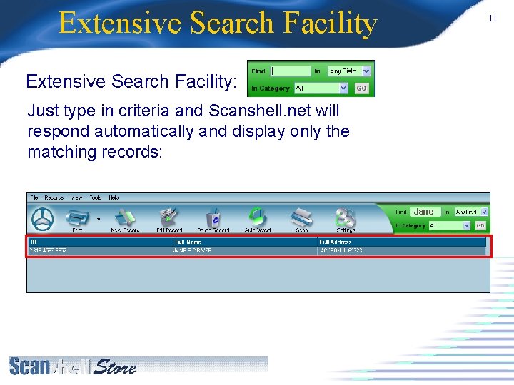 Extensive Search Facility 11 Extensive Search Facility: Just type in criteria and Scanshell. net