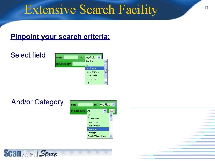 Extensive Search Facility Pinpoint your search criteria: Select field And/or Category 12 