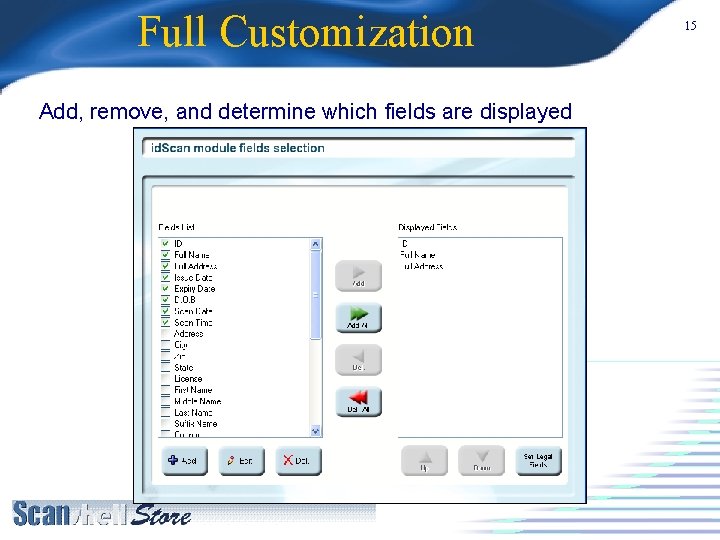 Full Customization Add, remove, and determine which fields are displayed 15 